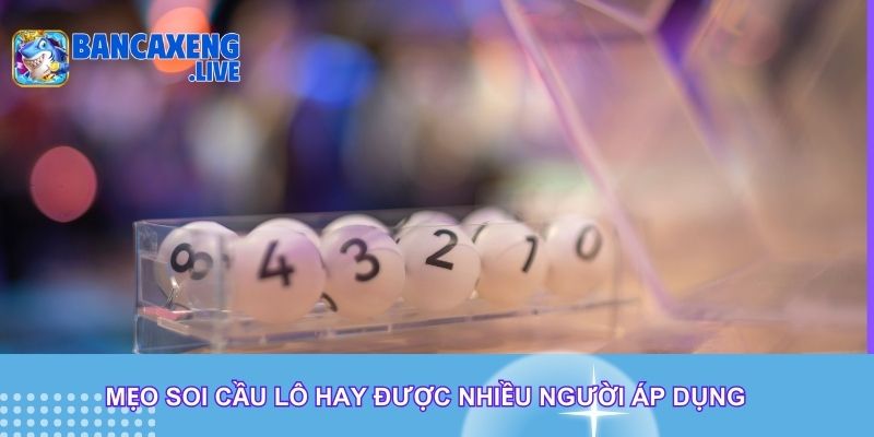 Mẹo soi cầu lô hay được nhiều người áp dụng