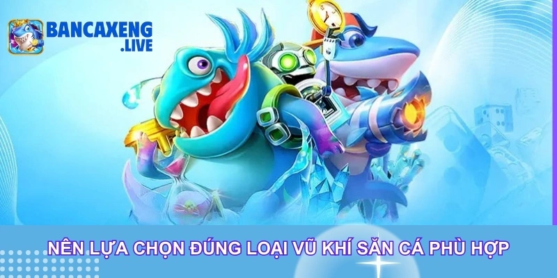 Nên lựa chọn đúng loại vũ khí săn cá phù hợp